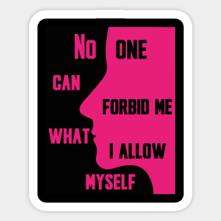 No one can forbid me what I allow myself Sticker